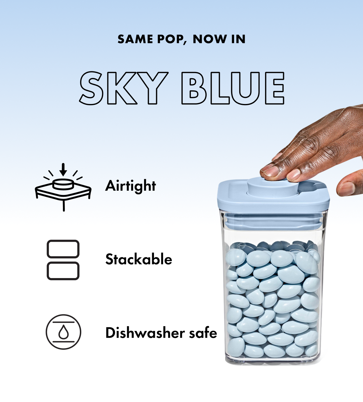 SAME POP, NOW IN SKY BLUE. Airtight. Stackable. Dishwasher safe. 