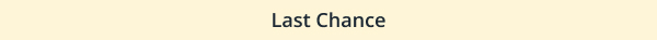 LAST CHANCE