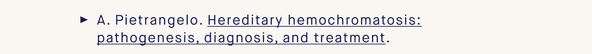A. Pietrangelo. Hereditary hemochromatosis: pathogenesis, diagnosis, and treatment