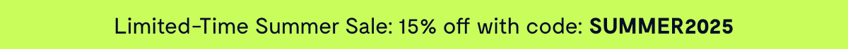 Limited-Time Summer Sale: 15% off with code: SUMMER2025