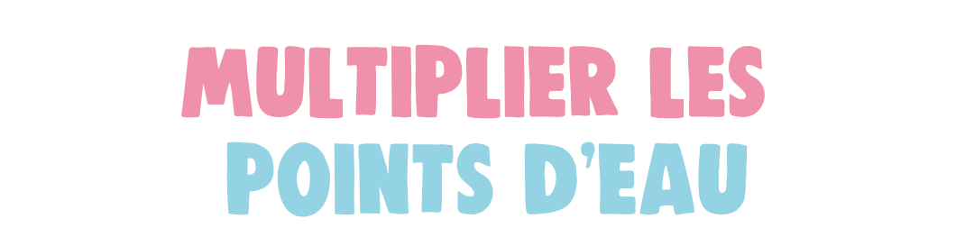 Multiplier les points d'eau