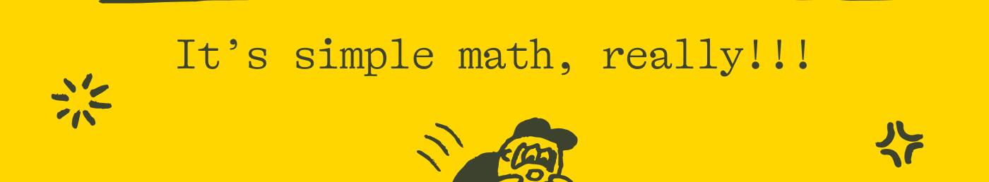 It’s simple math, really!!!