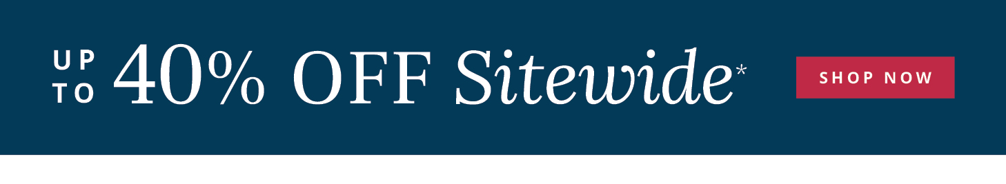 Up to 40% off Sitewide*