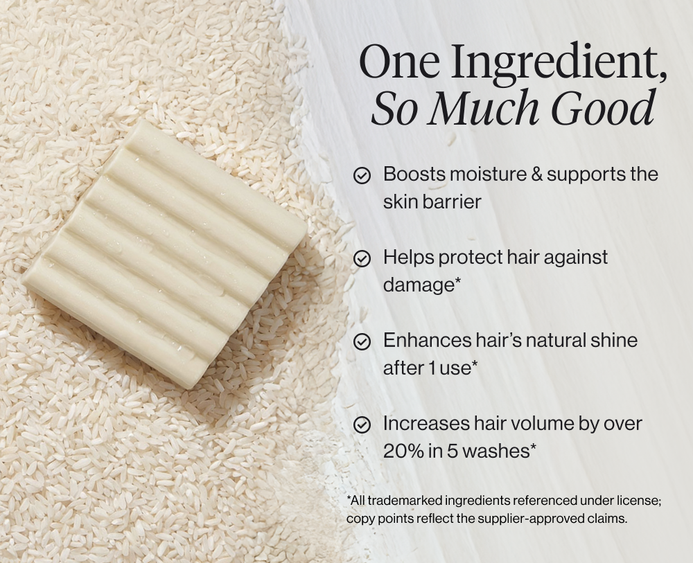 One Ingredient, So Much Good. Boosts moisture & supports the skin barrier  Helps protect hair against damage*  Enhances hair’s natural shine after 1 use*  Increases hair volume by over 20% in 5 washes*
