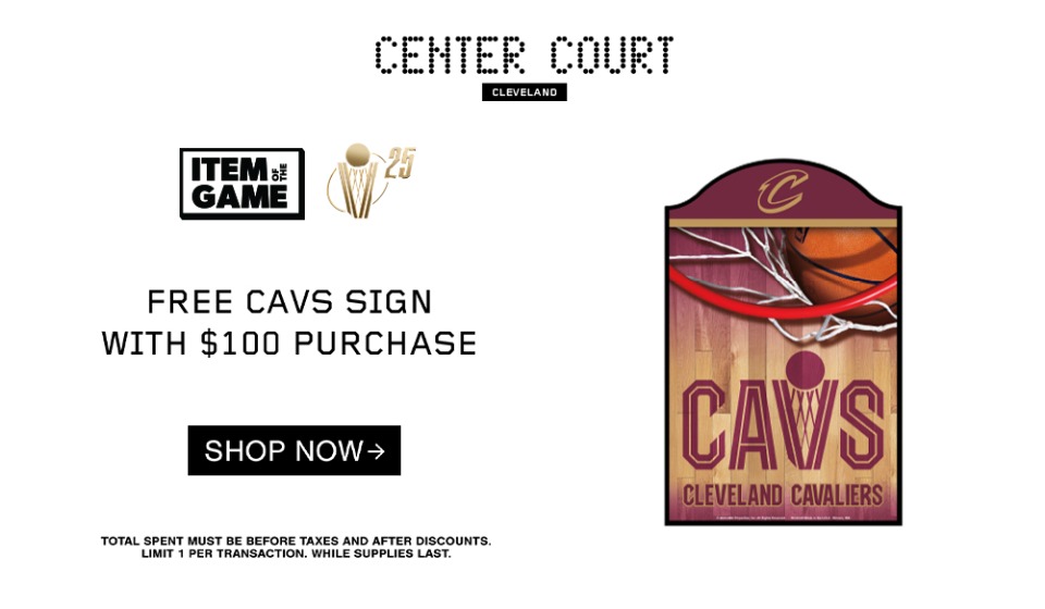 Item of the Game: Free Cavs sign with $100 purchase. Click to shop now. 