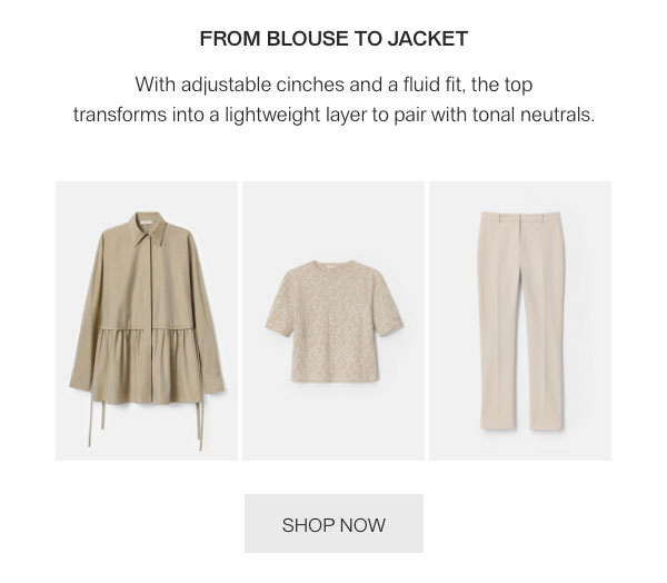 FROM BLOUSE TO JACKET-With adjustable cinches and a fluid fit, the top transforms into a lightweight layer to pair with tonal neutrals.-[SHOP NOW]