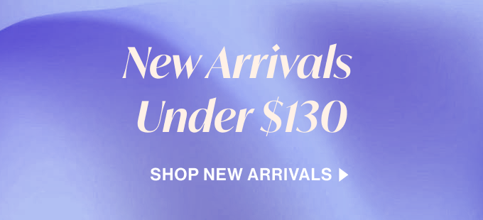 new arrivals under 130