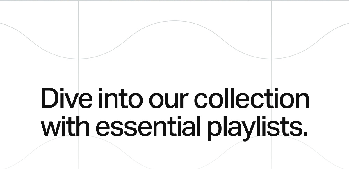 Dive into our collection with essential playlists.