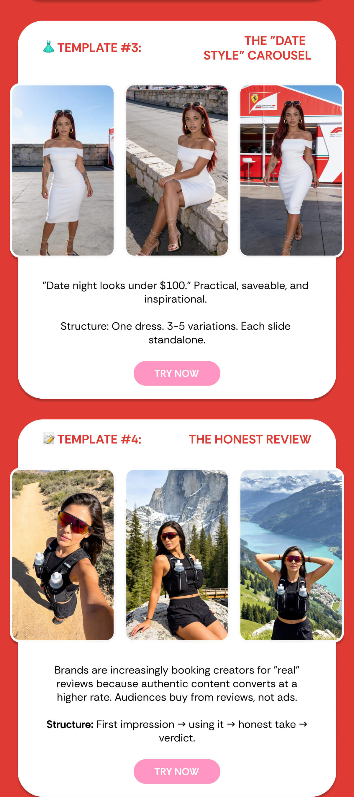 👗 TEMPLATE #3:  THE "date    STYLE" CAROUSEL "Date night looks under $100." Practical, saveable, and inspirational.   Structure: One dress. 3-5 variations. Each slide standalone. 📝 TEMPLATE #4: THE HONEST REVIEW Brands are increasingly booking creators for "real" reviews because authentic content converts at a higher rate. Audiences buy from reviews, not ads.  Structure: First impression → using it → honest take → verdict.