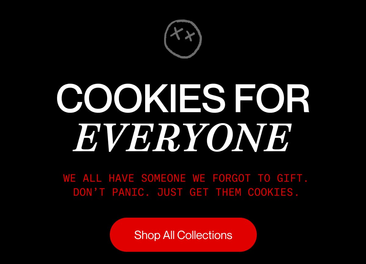 COOKIES FOR EVERYONE | We all have someone we forgot to gift Don’t panic. Just get them cookies . . | Shop All Collections