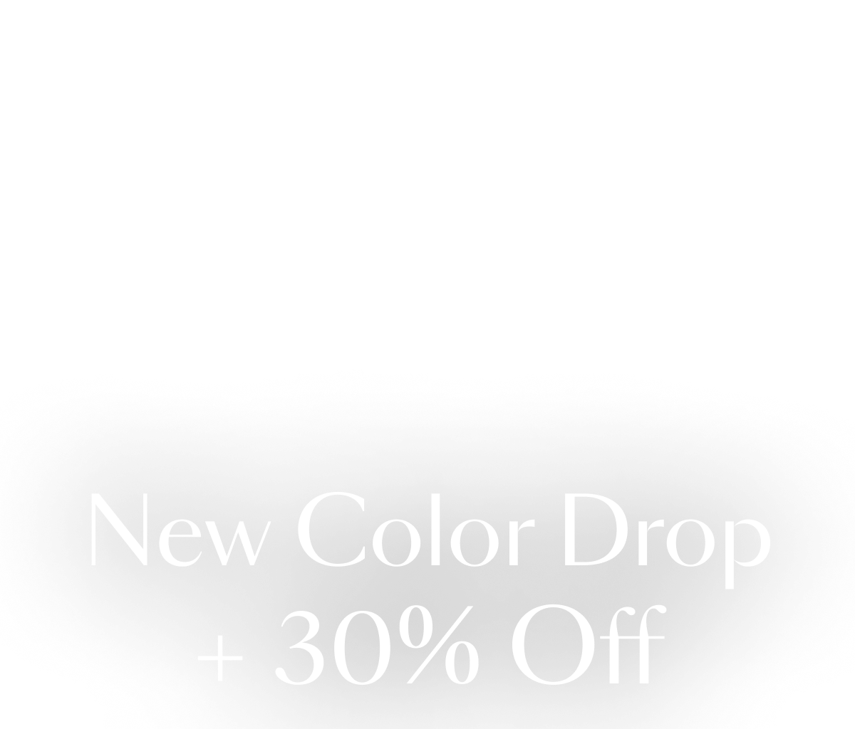 New Color Drop + 30% Off