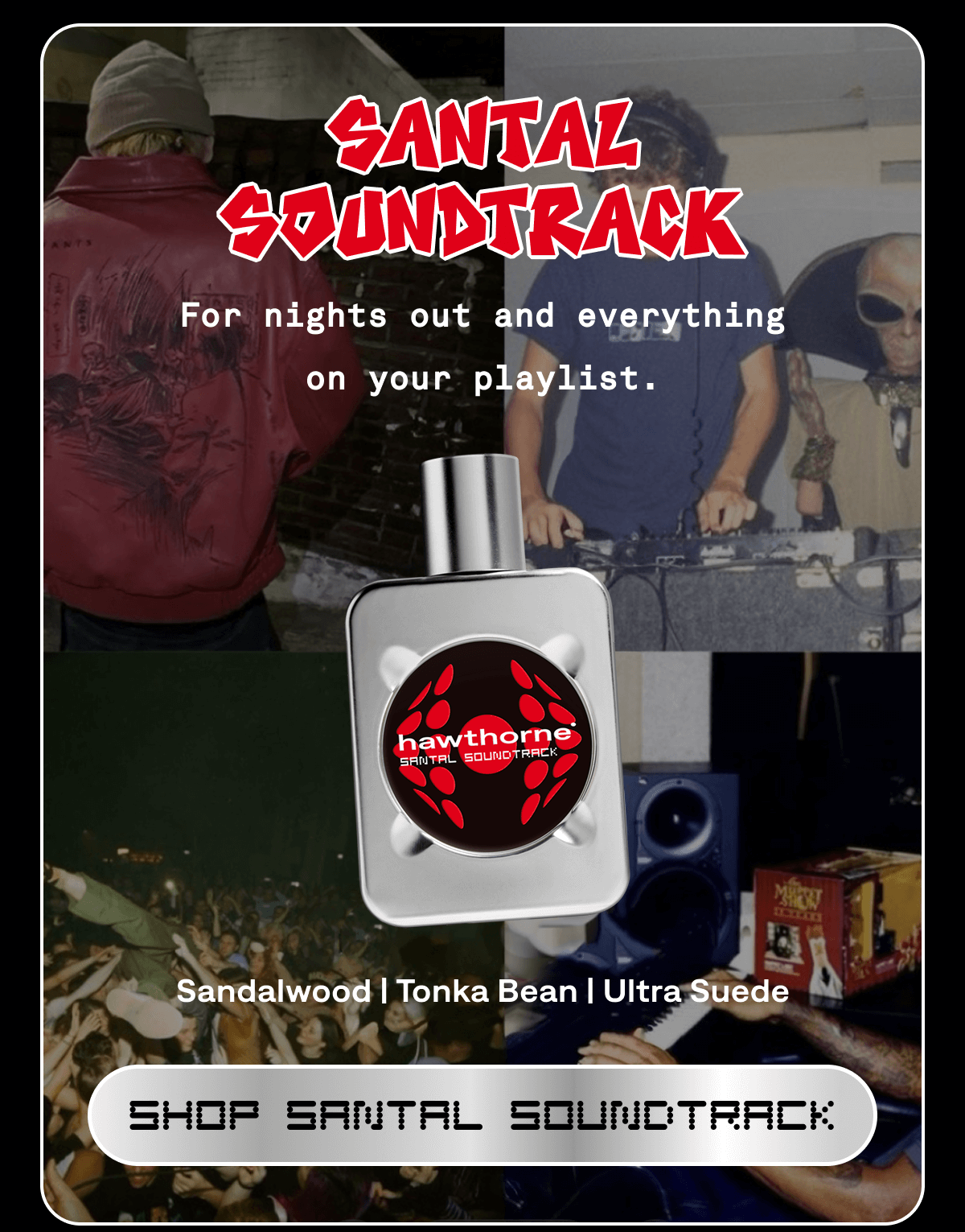 SANTAL SOUNDTRACK Sandalwood | Tonka Bean | Ultra Suede  For nights out and everything on your playlist. | SHOP SANTAL SOUNDTRACK