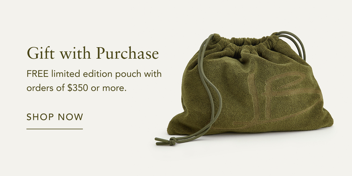 Gift with Purchase: FREE limited edition pouch with orders of $350 or more.