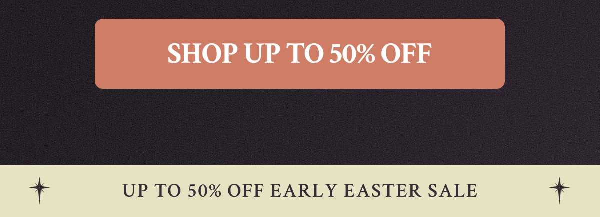 SHOP UP TO 50% OFF