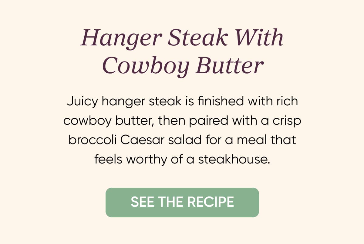 Hanger steak with cowboy butter