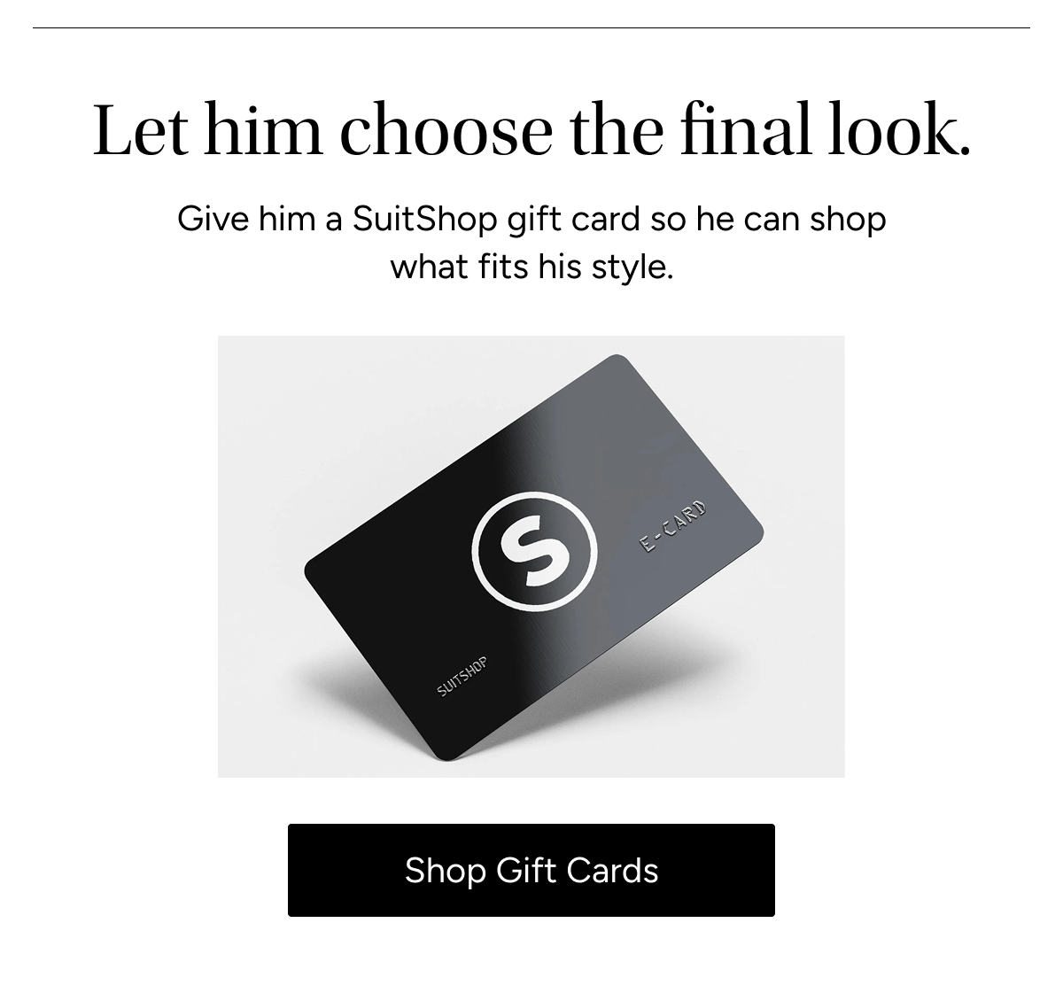 Let him choose the final look [Shop Gift Cards]