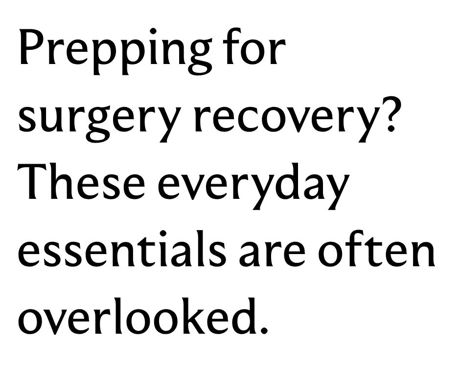 Prepping for surgery recovery? These everyday essentials are often overlooked. 