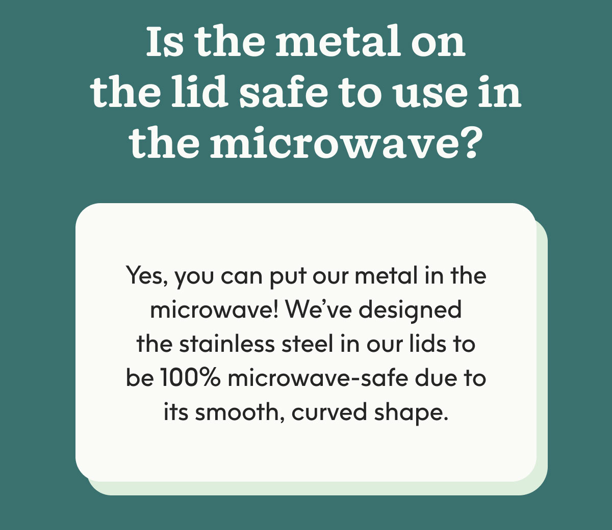 Is the metal on the lid safe to use in the microwave?