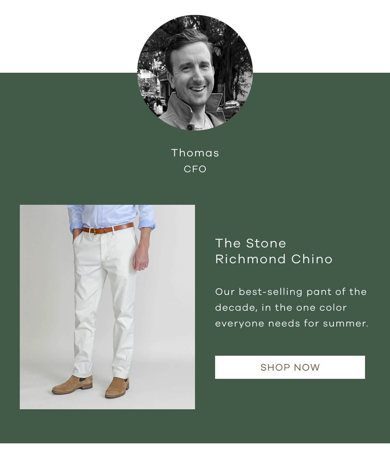 Thomas CFO | The Stone Richmond Chino | Our Best-Selling Pant Of The Decade, In The One Color Everyone Needs For Summer. [Shop Now}]