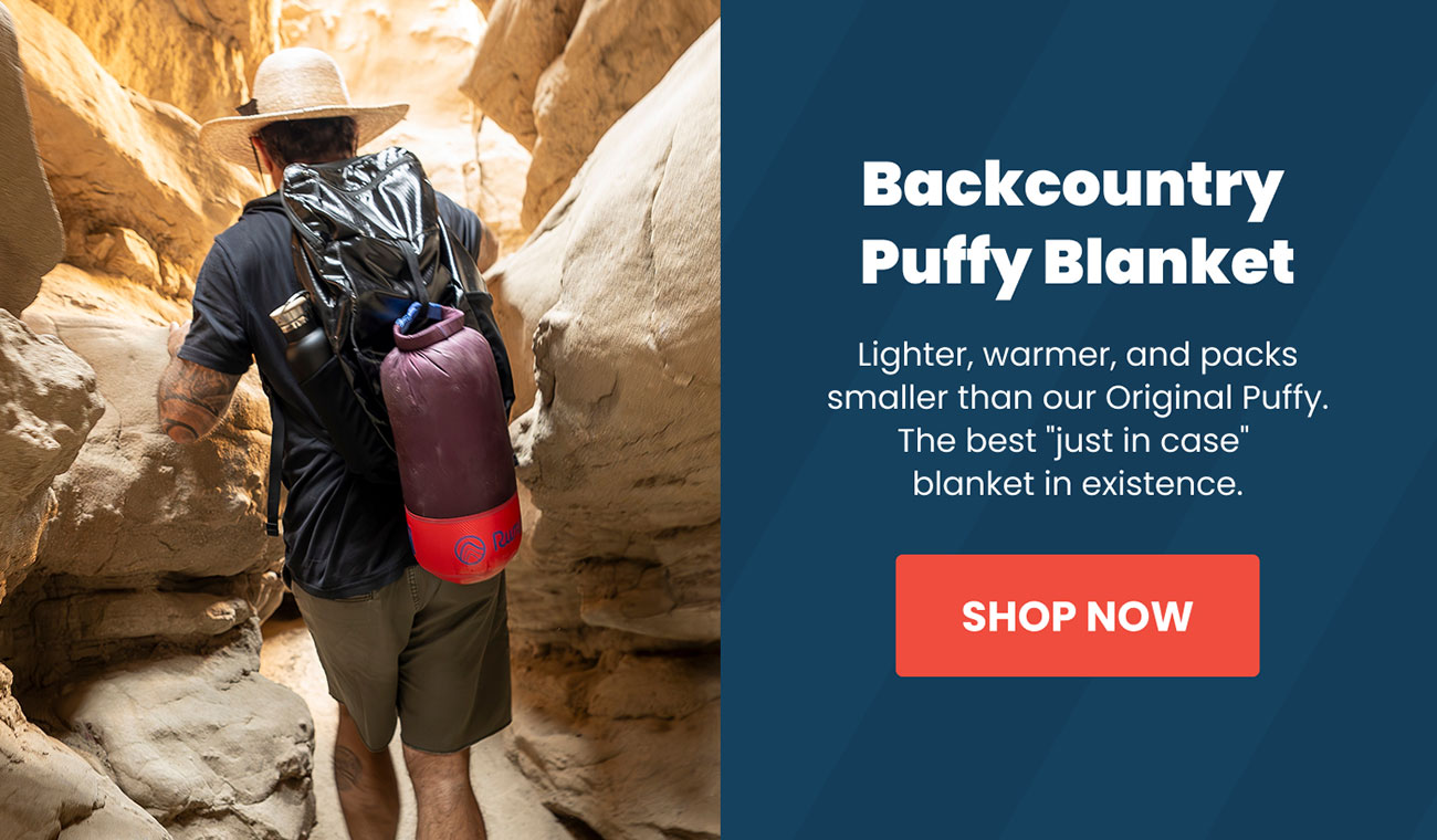 Backcountry Puffy is lighter, warmer, and packs smaller than the Original Puffy Blanket.