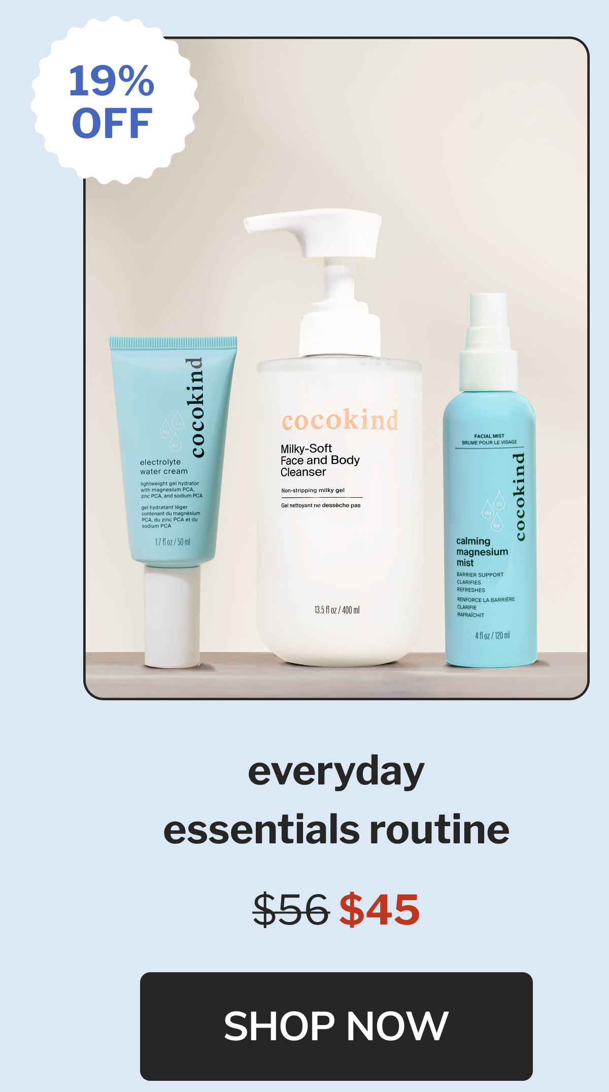 19% off everyday essentials routine $56 $45 Shop now