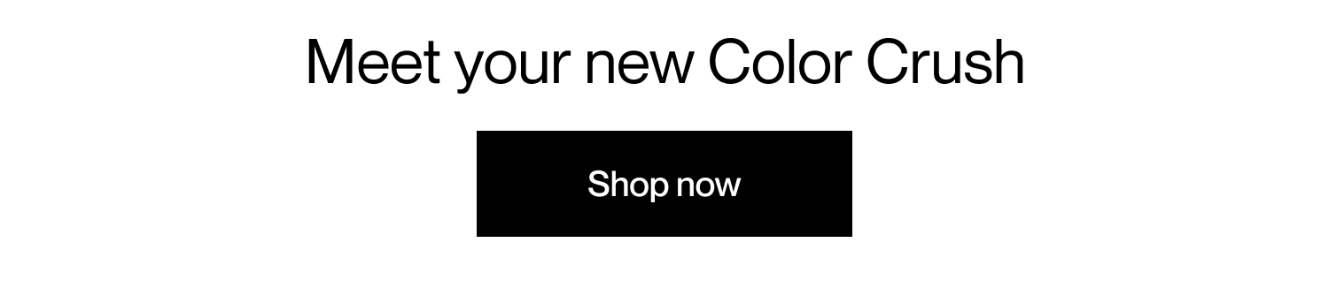 Meet your new Color Crush | Shop now