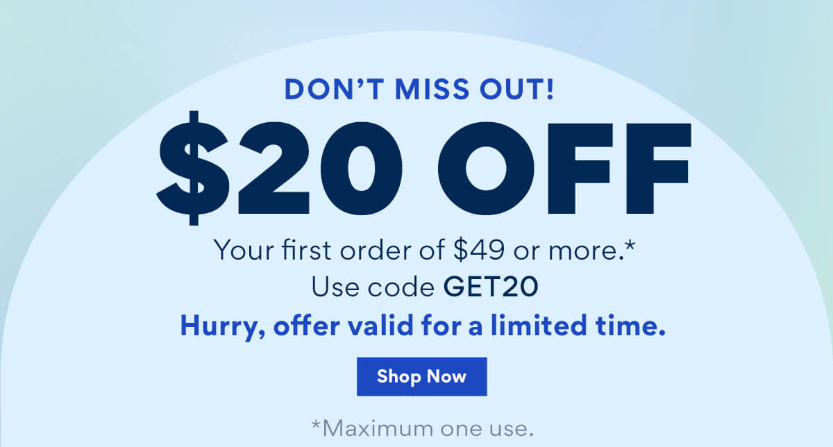 Don't miss out $20 off your first order of $49 or more Use code: GET20