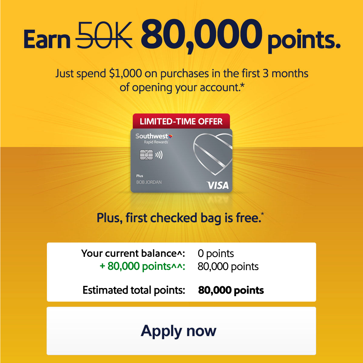 Earn [50,000 strikethrough] 80,000 points. Just spend $1,000 on purchases in the first 3 months of account opening. * Plus, first checked bag is free. * [Apply now]  $99 annual fee.+ Offer ends 7/1/2026. 1Pricing & Terms | Privacy notice | *Offer details below **After qualifying purchases. * The account information is only an estimate for a specific point in time. Please reference your Rapid Rewards® account for the most up-to-date information.