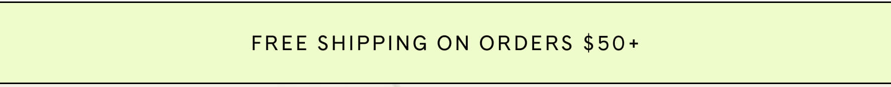FREE SHIPPING ON ORDERS $50+