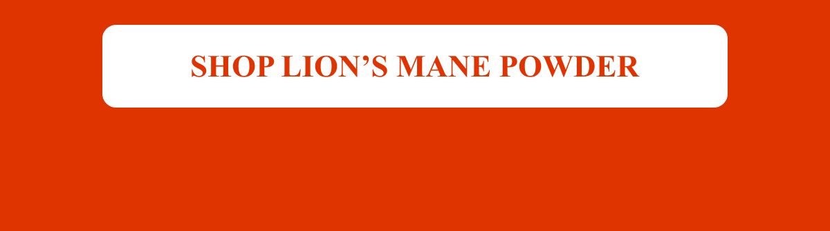 SHOP LION’S MANE POWDER