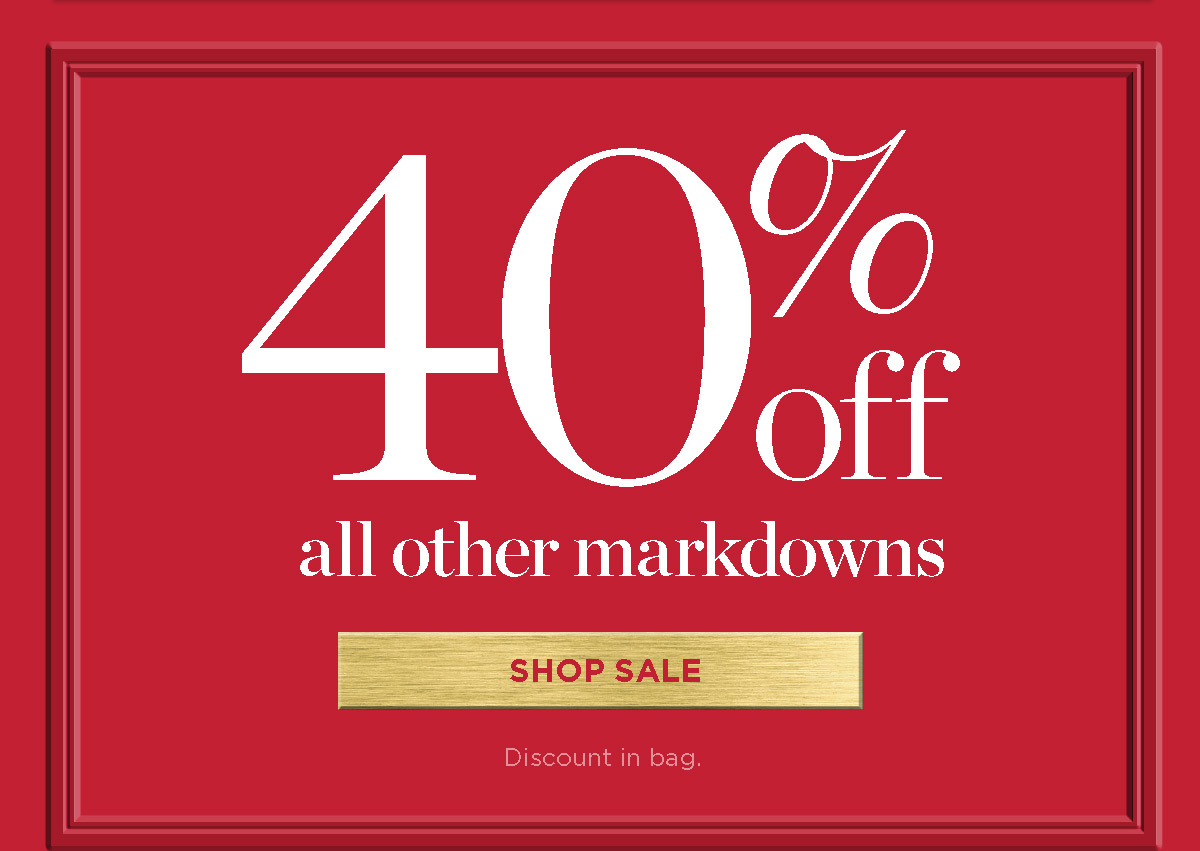 In stores & online 40% off all other markdowns | Shop Sale