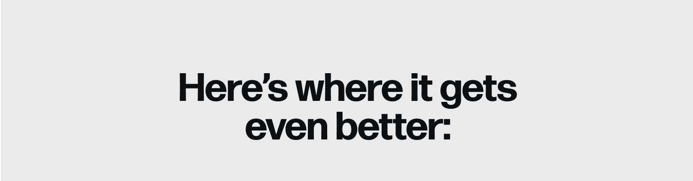 Here’s where it gets even better: