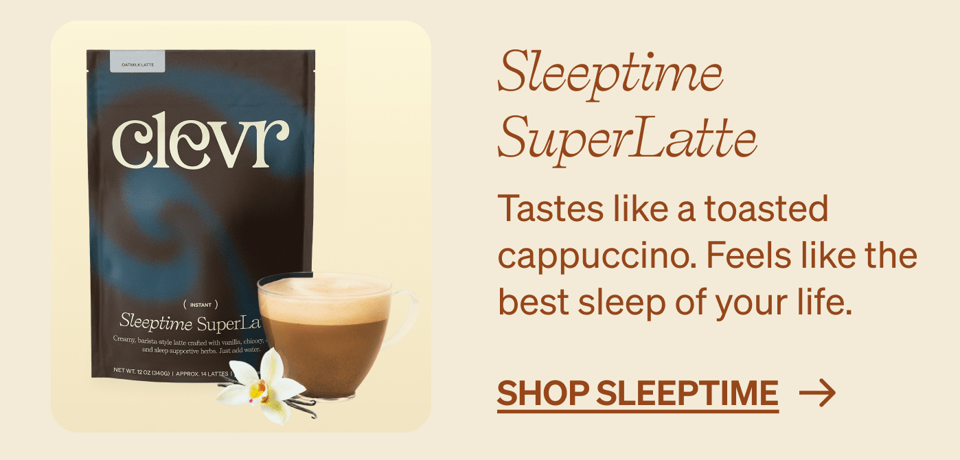 Sleeptime SuperLatte Tastes like a toasted cappuccino. Feels like the best sleep of your life. shop sleeptime