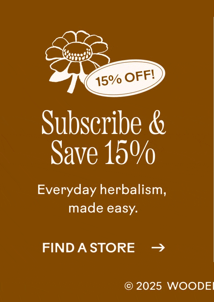 Subscribe & Save 15% Everyday herbalism, made easy.