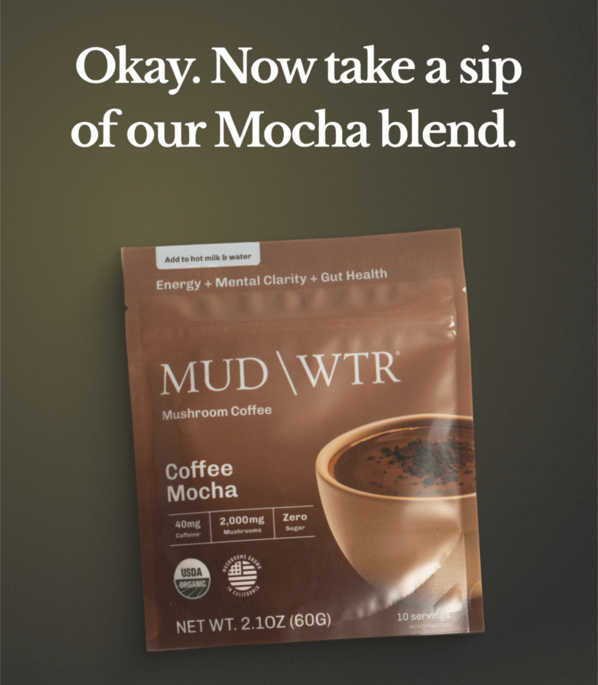 Okay. | Now take a sip of our Mocha Blend. |