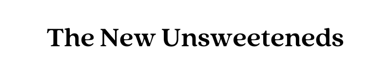 The New Unsweeteneds