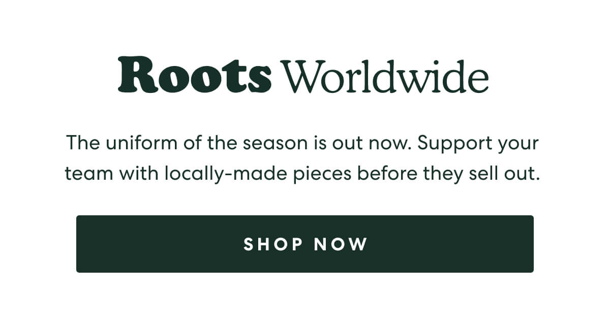 Roots Worldwide  -  The uniform of the season is out now. Support your team with locally-made pieces before they sell out.