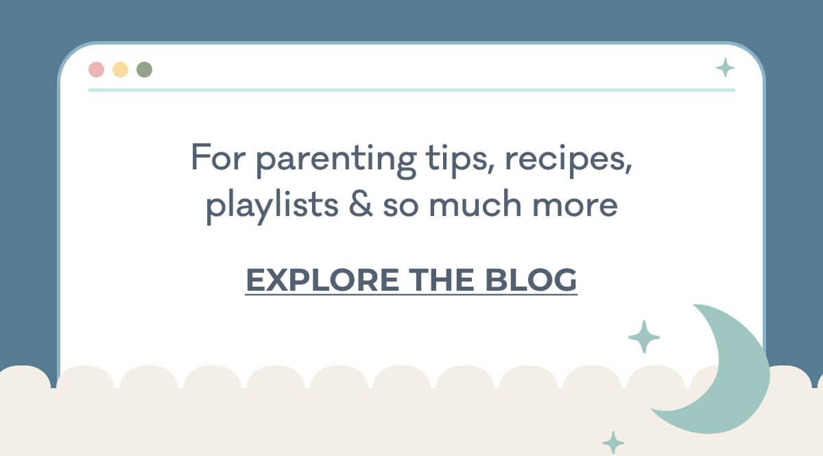 For parenting tips, recipes, playlists & so much more | EXPLORE THE BLOG
