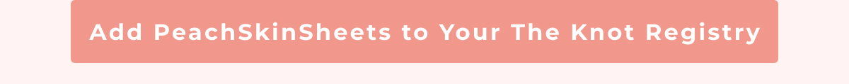 Add PeachSkinSheets to Your The Knot Registry