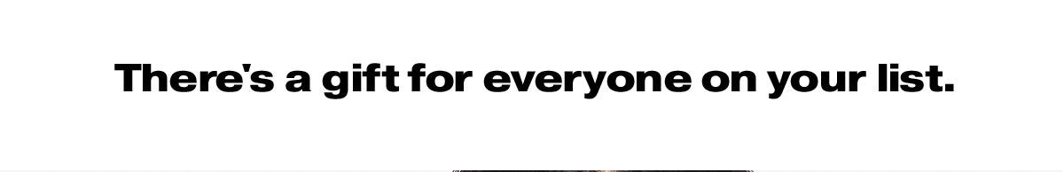 There's a gift for everyone on your list