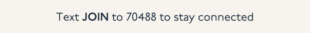 Text JOIN to 70488 to stay connected