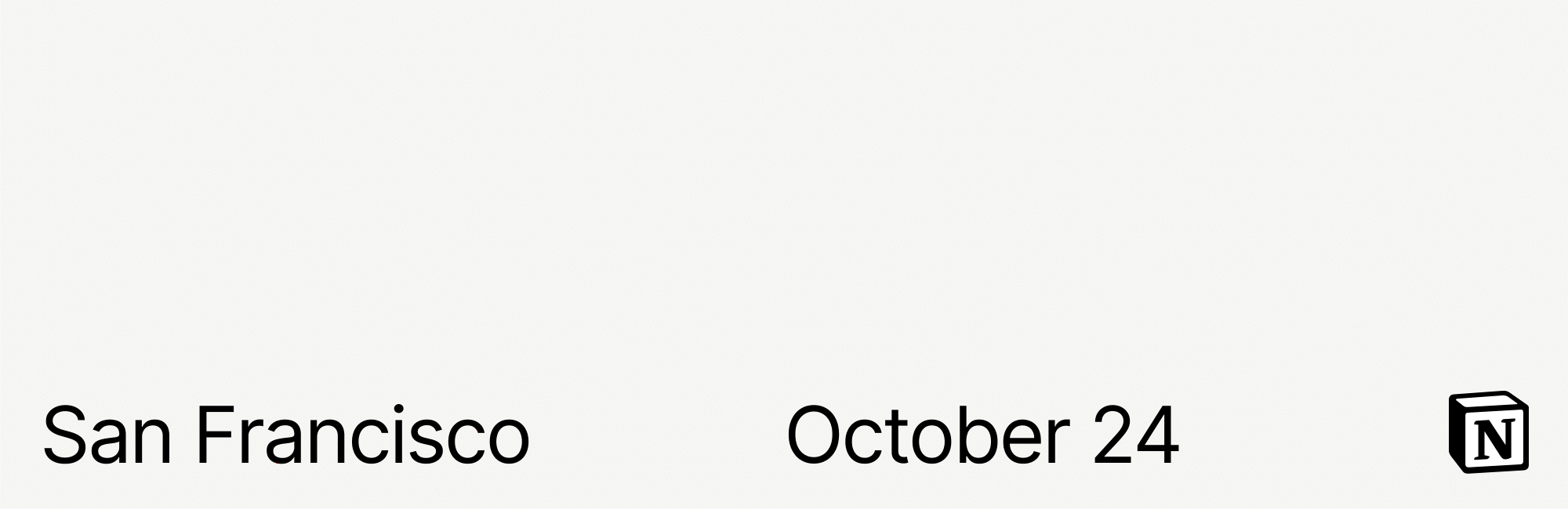 Make with Notion. San Francisco. October 24.