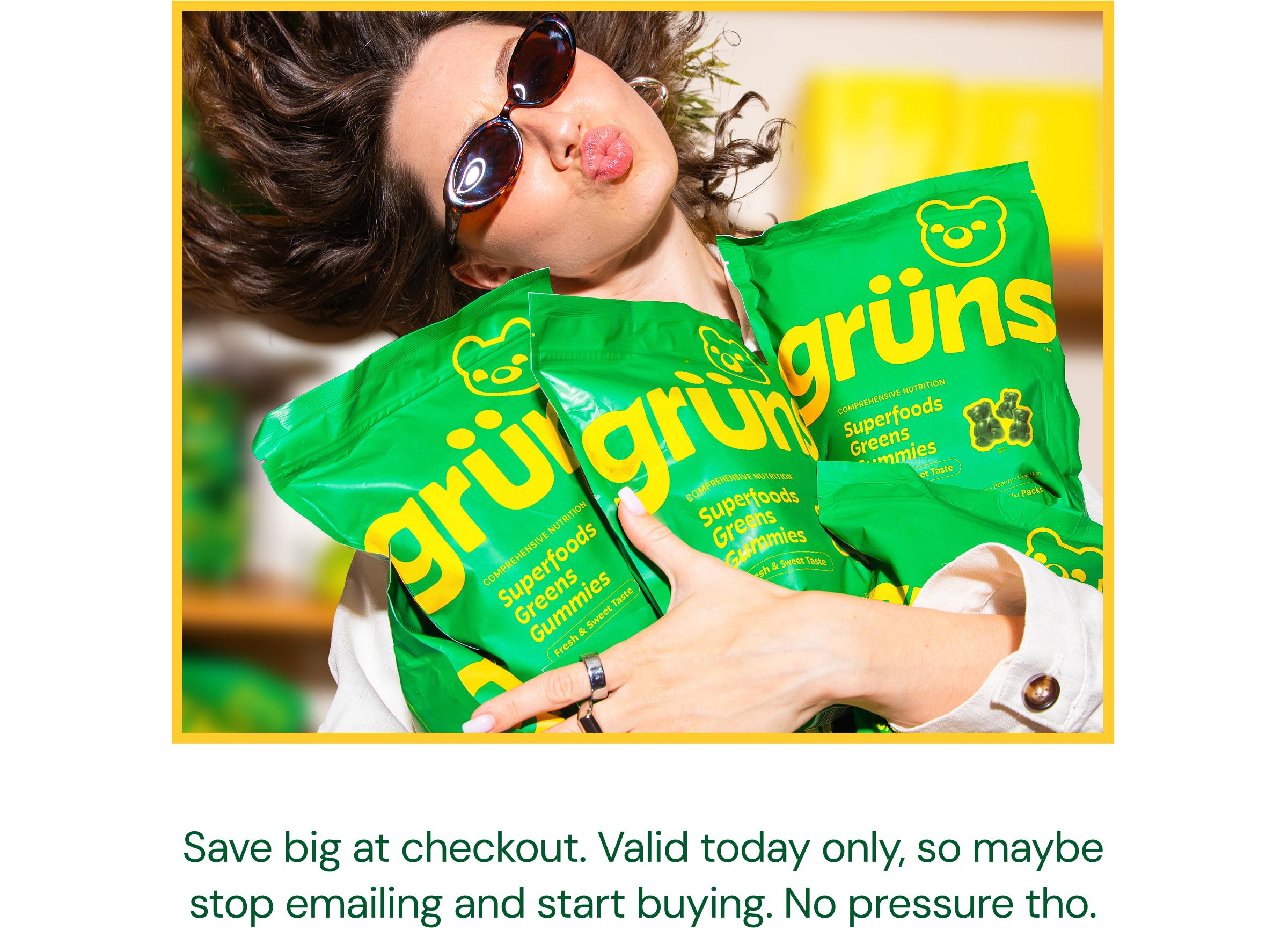 Save Big at Checkout. Valid Today Only, So Maybe Stop Emailing and Start Buying. No Pressure Tho.