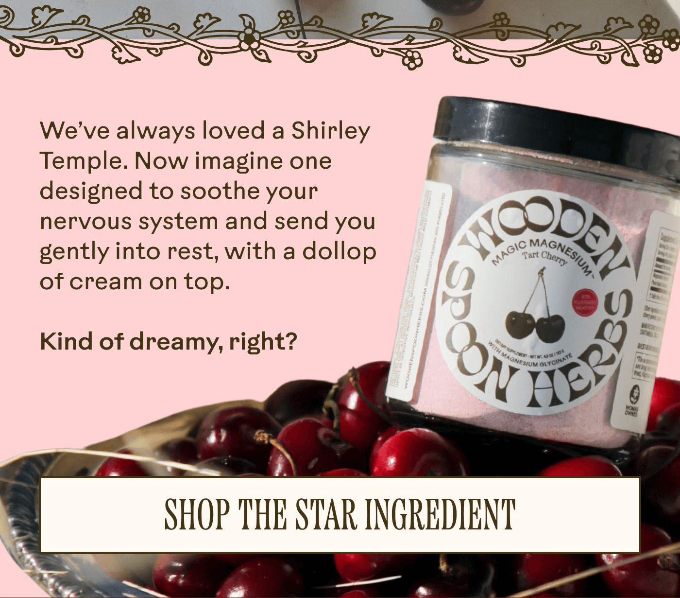 We’ve always loved a Shirley Temple. Now imagine one designed to soothe your nervous system and send you gently into rest, with a dollop of cream on top.