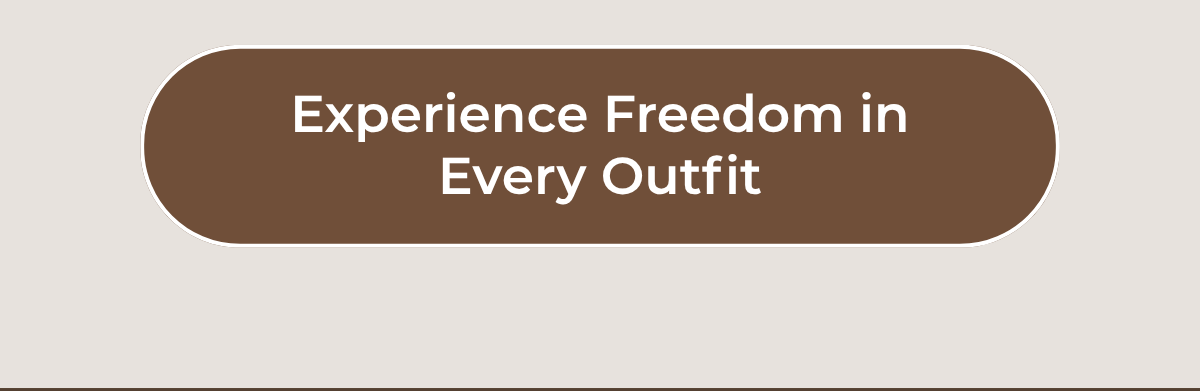 Experience Freedom in Every Outfit