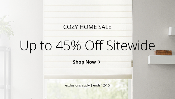 COZY HOME SALE | UP TO 45% OFF SITEWIDE | EXCLUSIONS APPLY | SALE ENDS 12/15 | SHOP NOW > 
