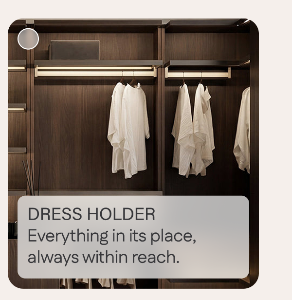 Dress Holder: Everything in its place, always within reach.