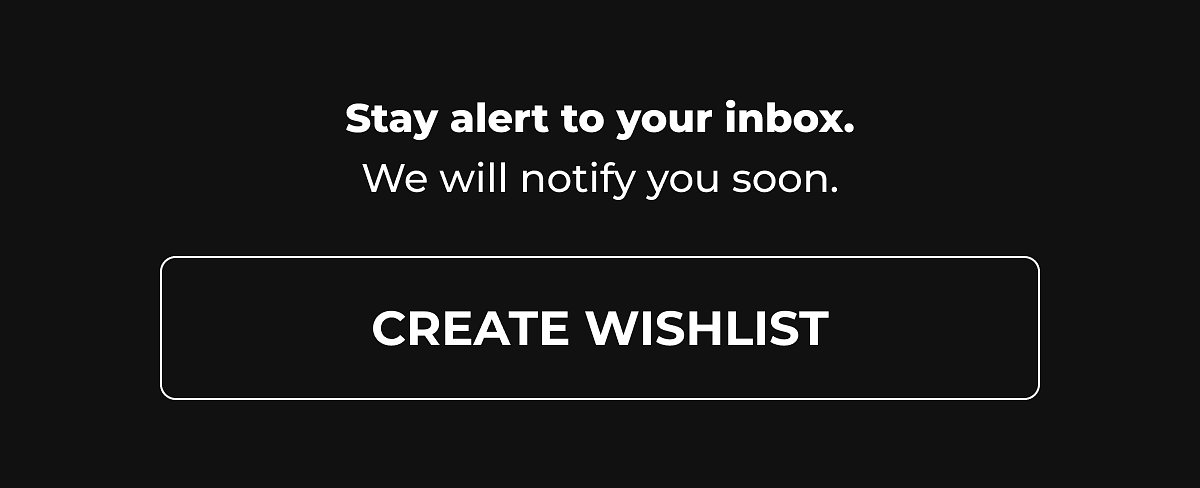 Stay alert to your inbox. We will notify you soon. Create wishlist.