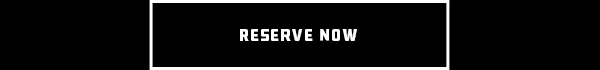 RESERVE NOW