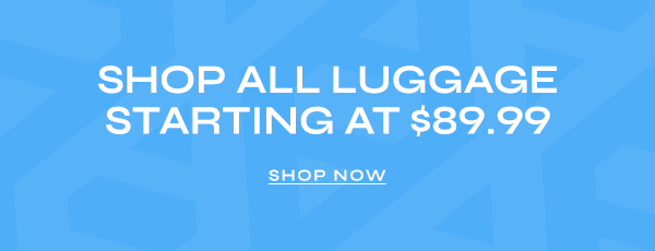 Shop All Luggage Starting at $89.99
